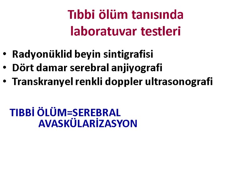 Tıbbi ölüm tanısında  laboratuvar testleri Radyonüklid beyin sintigrafisi Dört damar serebral anjiyografi Transkranyel